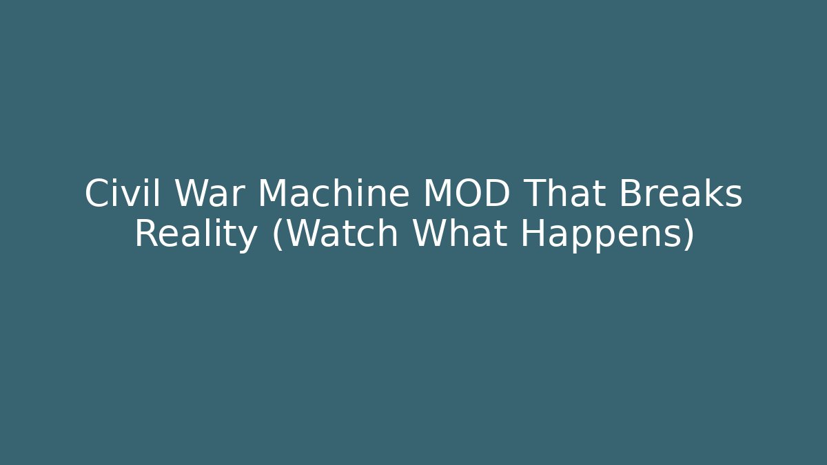 Civil War Machine MOD That Breaks Reality (Watch What Happens)