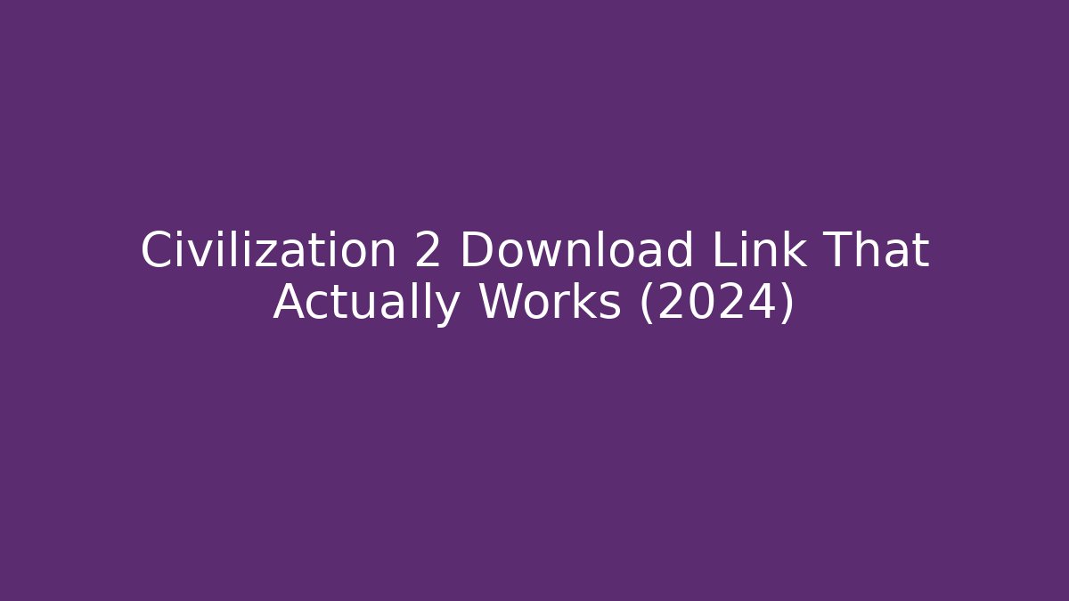 Civilization 2 Download Link That Actually Works (2024) - Felix Cat Insurance