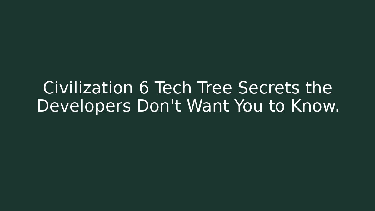 Civilization 6 Tech Tree Secrets the Developers Don’t Want You to Know. - Felix Cat Insurance