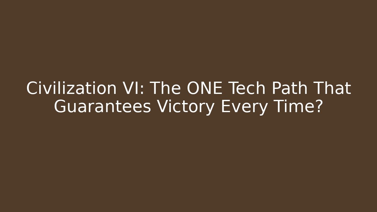 Civilization VI: The ONE Tech Path That Guarantees Victory Every Time?