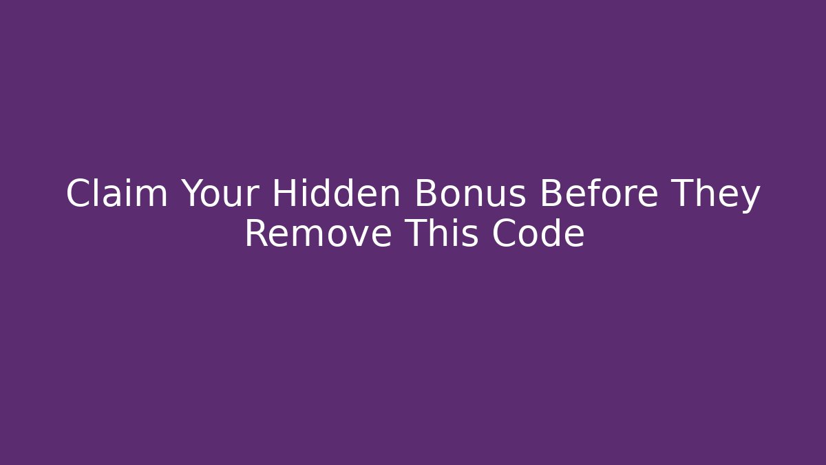Claim Your Hidden Bonus Before They Remove This Code