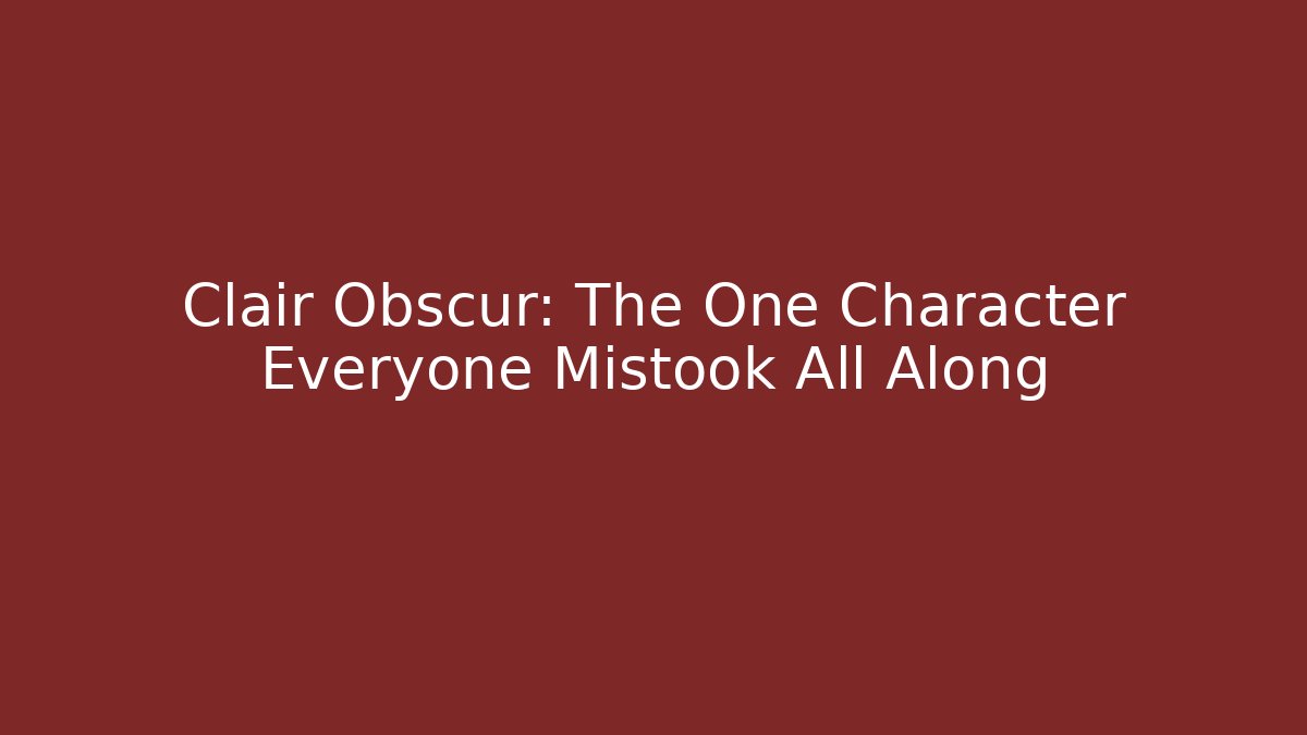 Clair Obscur: The One Character Everyone Mistook All Along