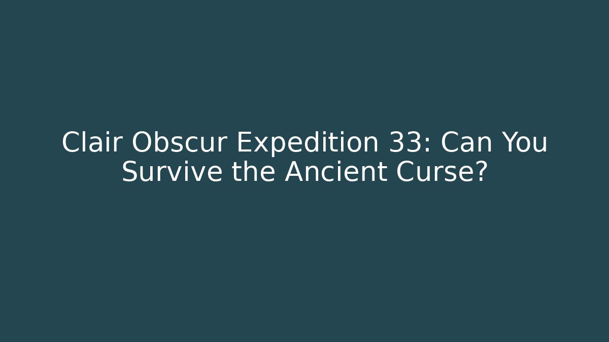 Clair Obscur Expedition 33: Can You Survive the Ancient Curse? - Felix Cat Insurance