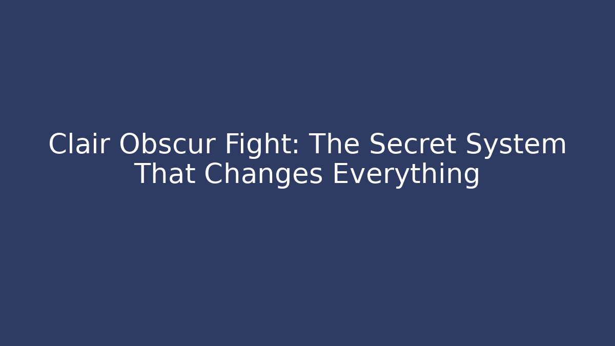 Clair Obscur Fight: The Secret System That Changes Everything