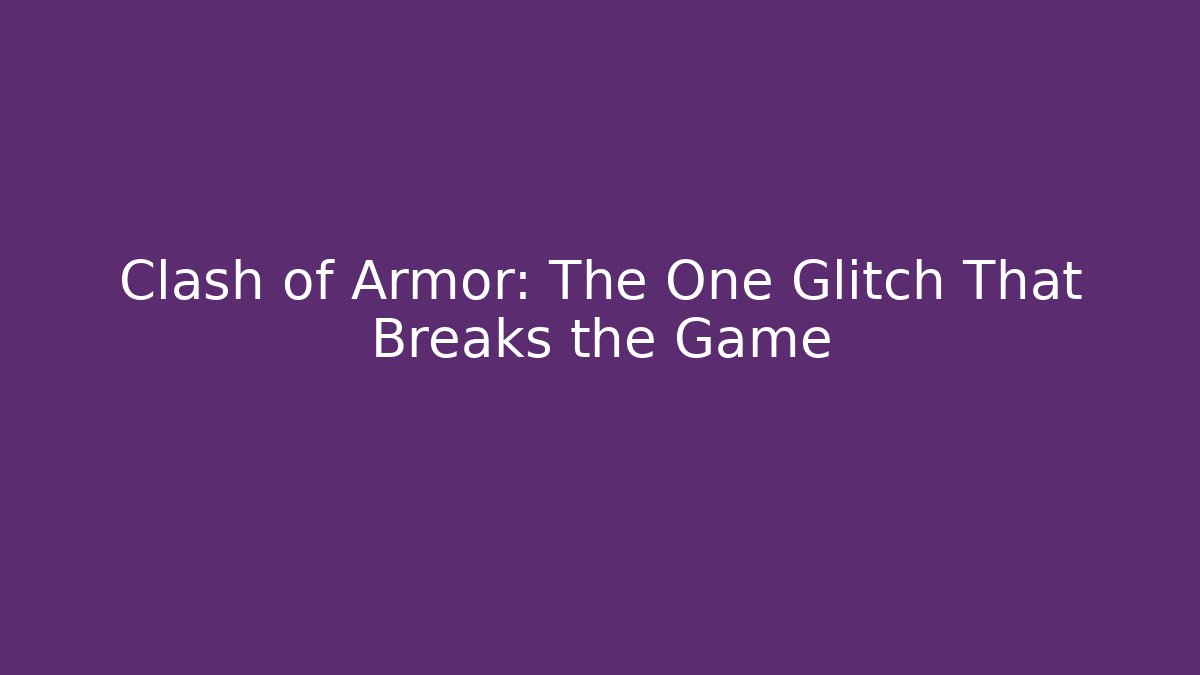 Clash of Armor: The One Glitch That Breaks the Game