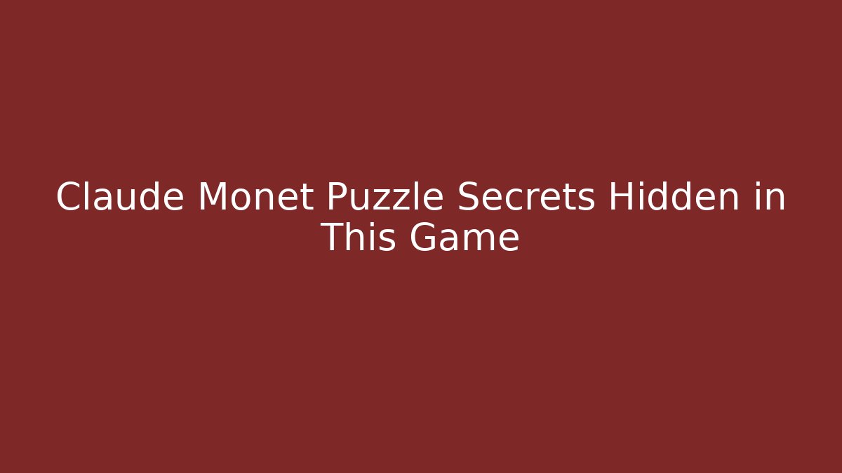 Claude Monet Puzzle Secrets Hidden in This Game - Felix Cat Insurance