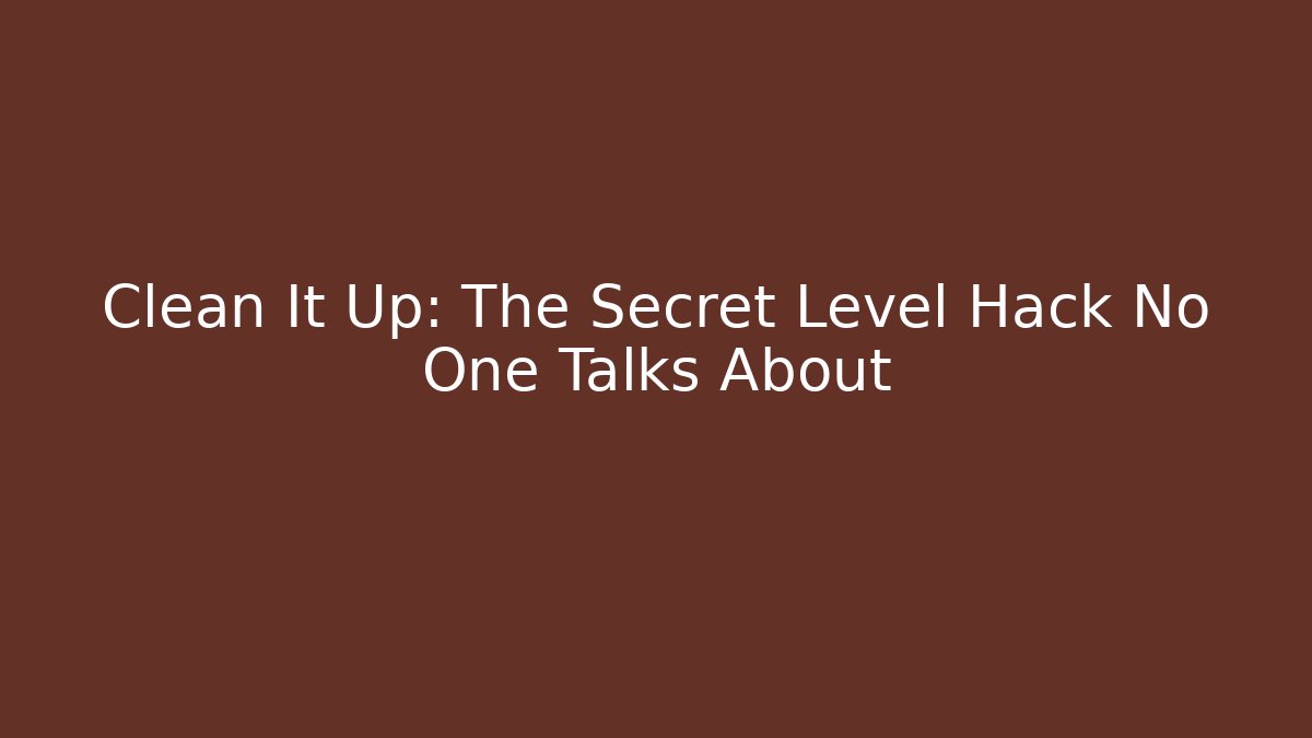 Clean It Up: The Secret Level Hack No One Talks About - Felix Cat Insurance