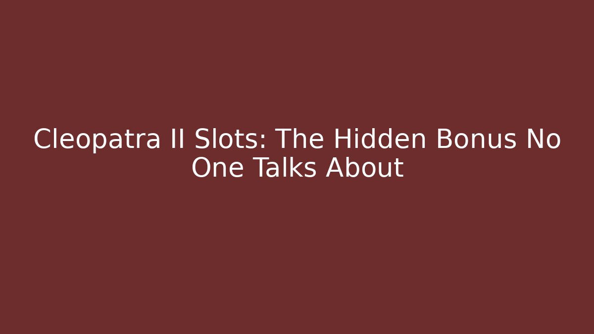 Cleopatra II Slots: The Hidden Bonus No One Talks About