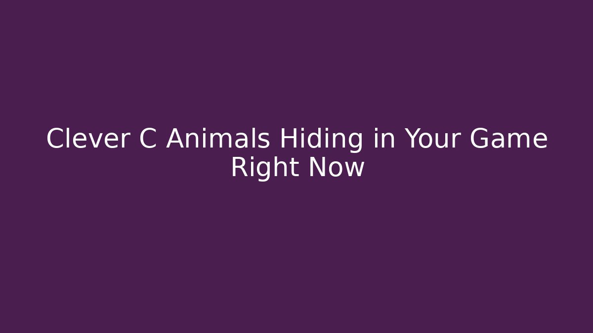 Clever C Animals Hiding in Your Game Right Now