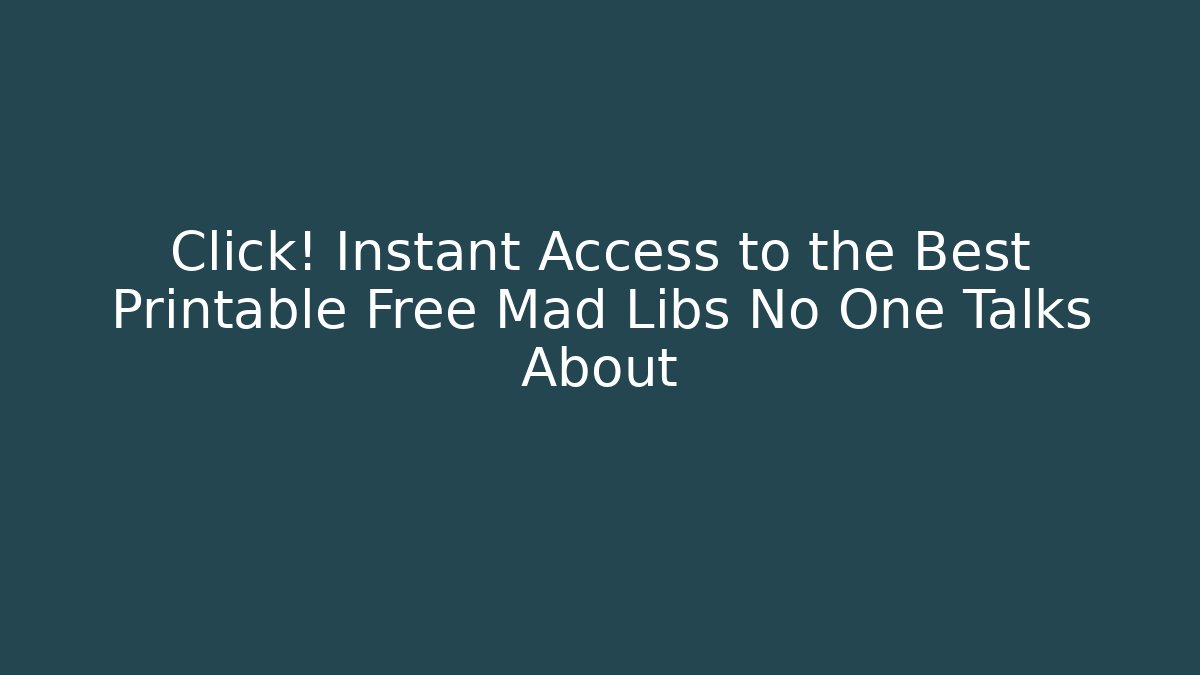 Click! Instant Access to the Best Printable Free Mad Libs No One Talks About