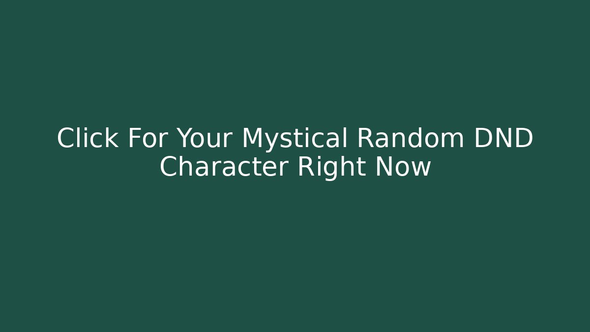 Click For Your Mystical Random DND Character Right Now