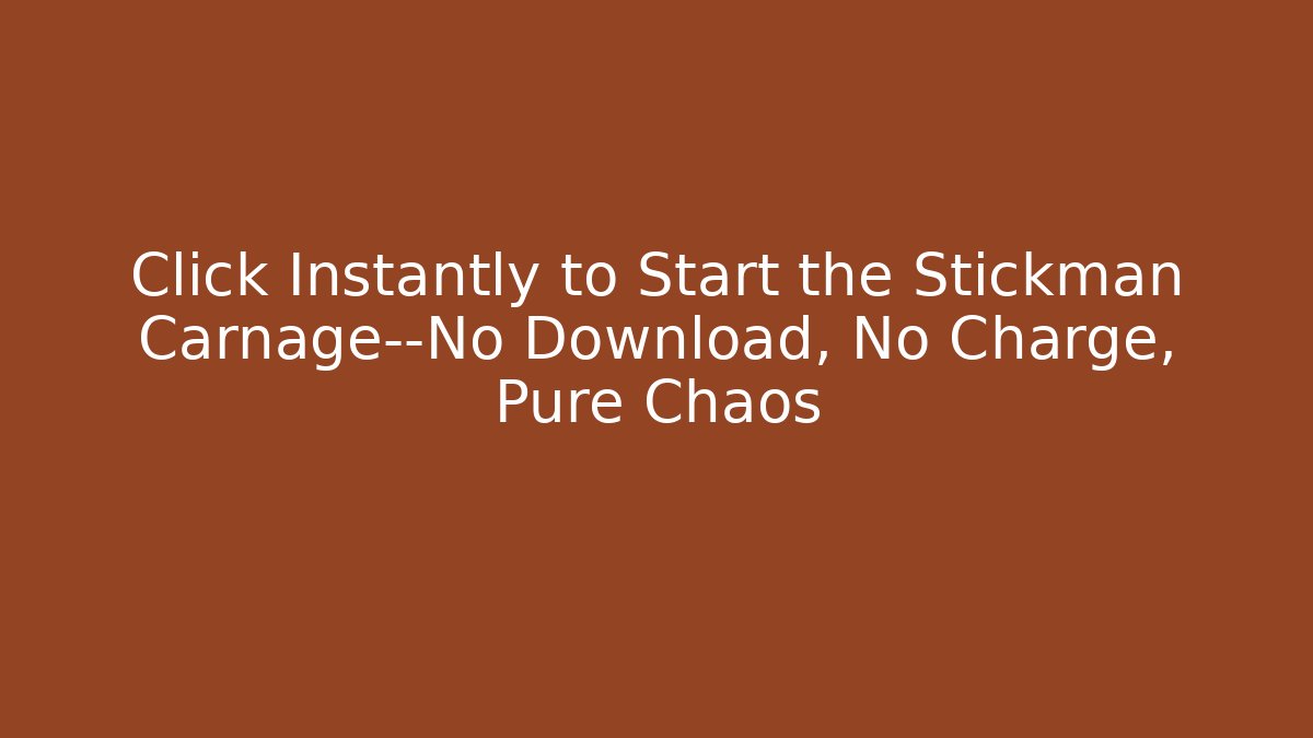 Click Instantly to Start the Stickman Carnage—No Download, No Charge, Pure Chaos