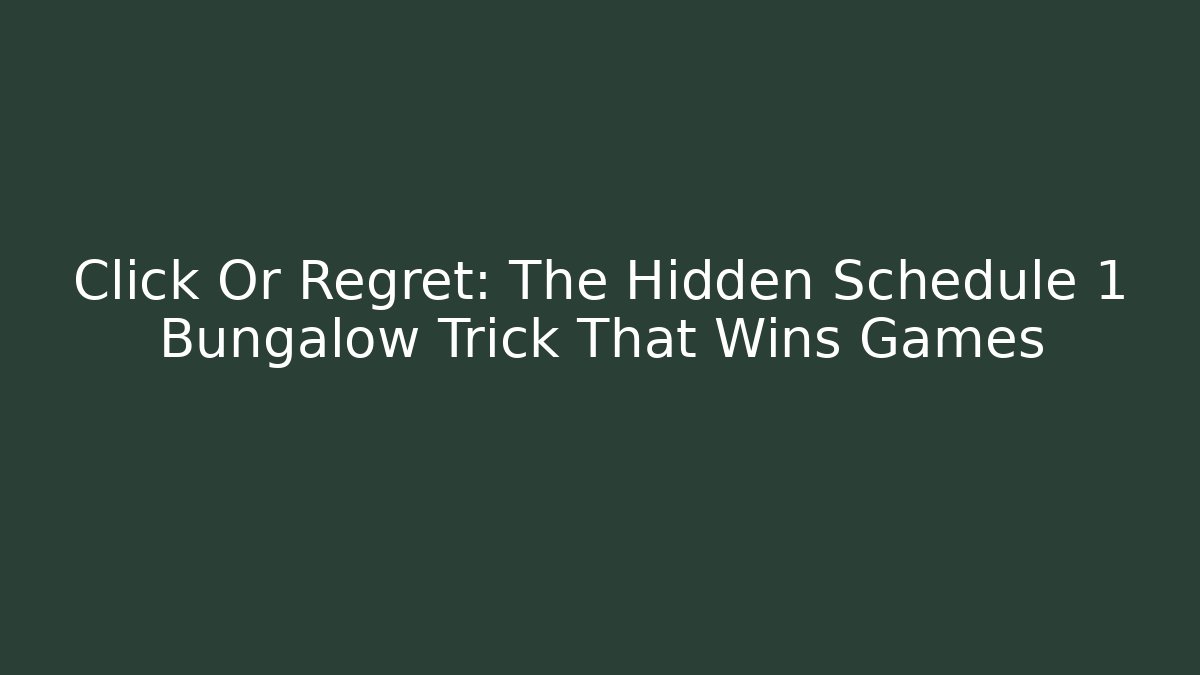 Click Or Regret: The Hidden Schedule 1 Bungalow Trick That Wins Games