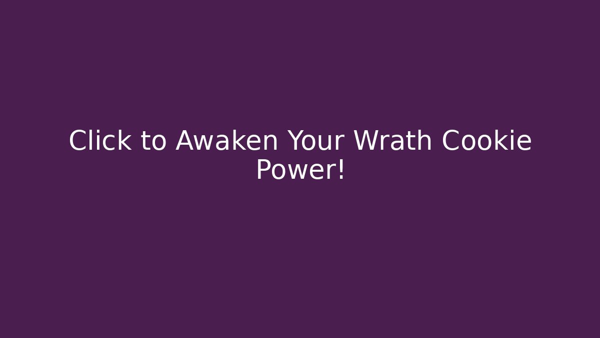 Click to Awaken Your Wrath Cookie Power!