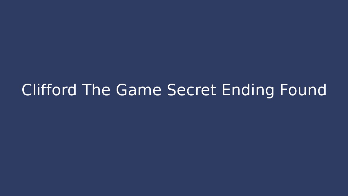 Clifford The Game Secret Ending Found - Felix Cat Insurance