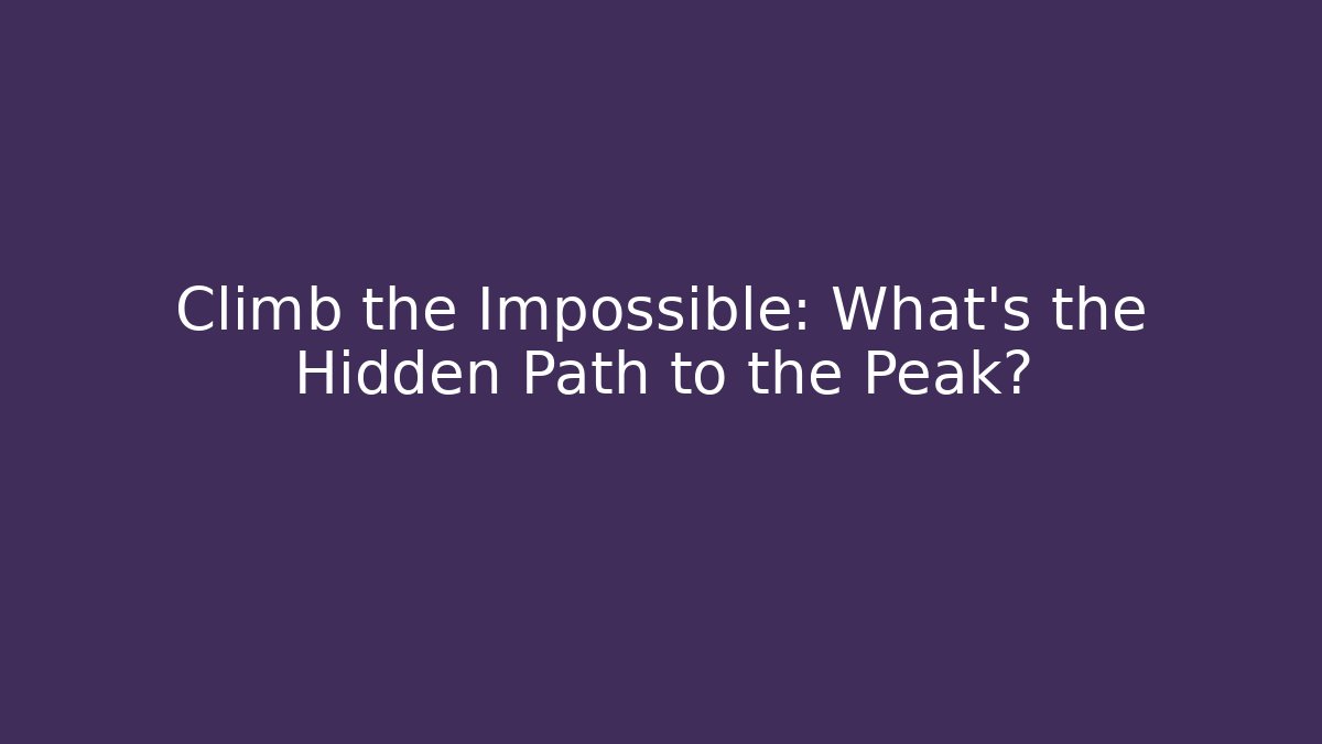 Climb the Impossible: What’s the Hidden Path to the Peak?