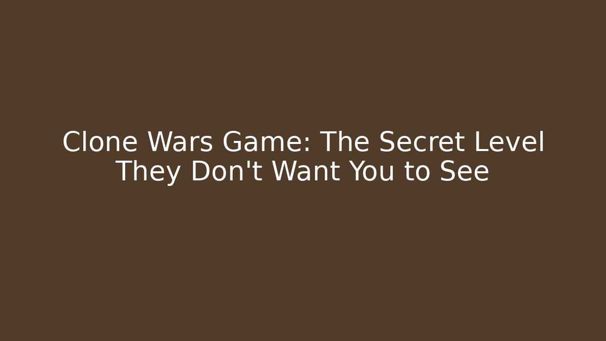 Clone Wars Game: The Secret Level They Don't Want You to See