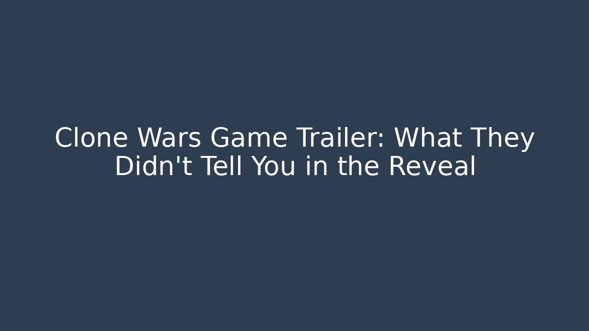 Clone Wars Game Trailer: What They Didn't Tell You in the Reveal