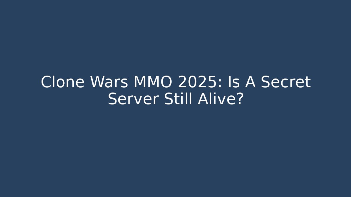 Clone Wars MMO 2025: Is A Secret Server Still Alive?