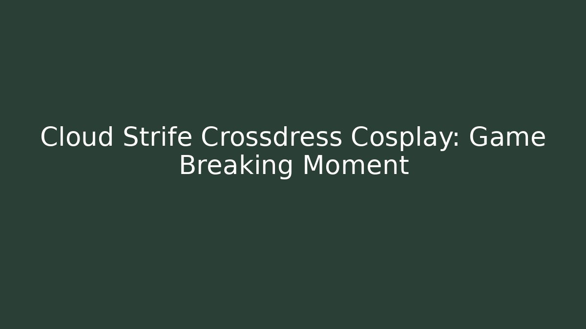 Cloud Strife Crossdress Cosplay: Game Breaking Moment - Felix Cat Insurance