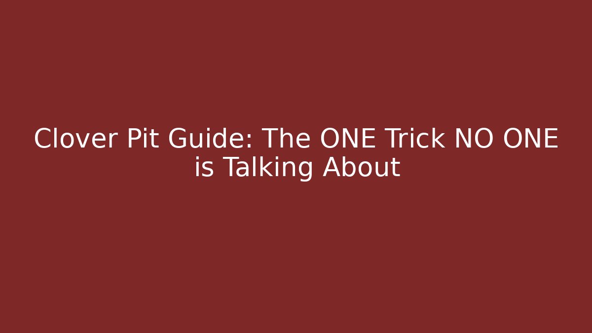 Clover Pit Guide: The ONE Trick NO ONE is Talking About