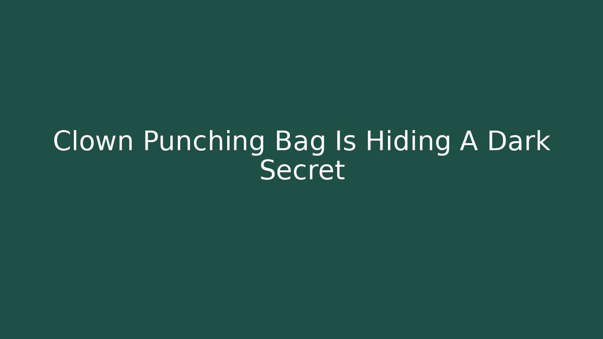 Clown Punching Bag Is Hiding A Dark Secret