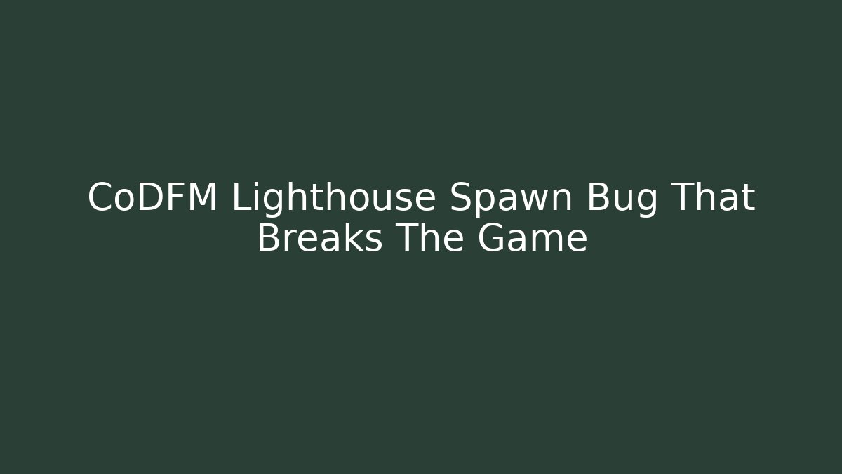 CoDFM Lighthouse Spawn Bug That Breaks The Game