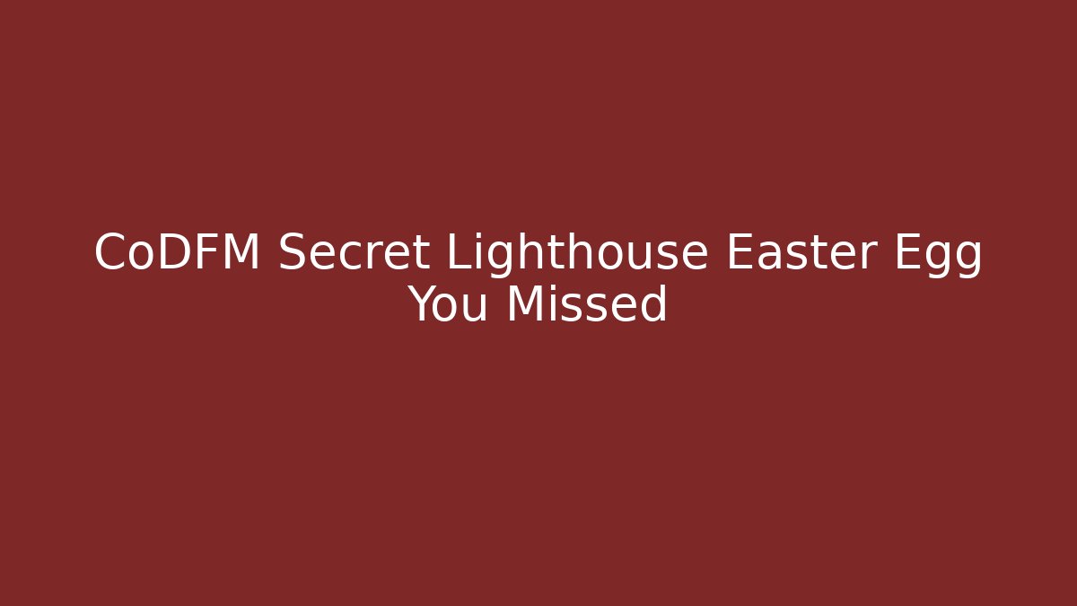 CoDFM Secret Lighthouse Easter Egg You Missed