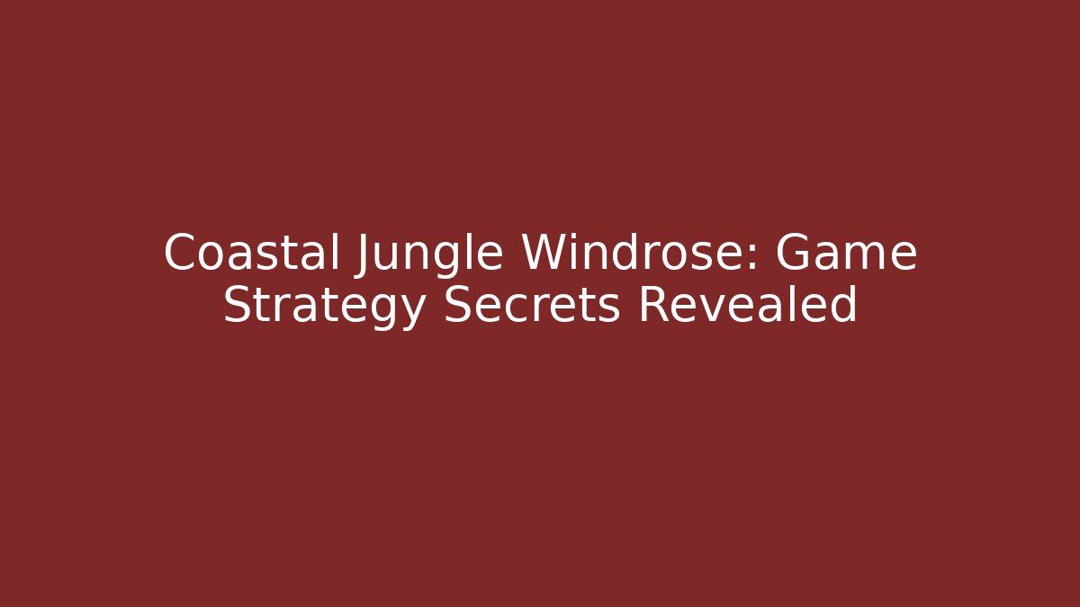 Coastal Jungle Windrose: Game Strategy Secrets Revealed