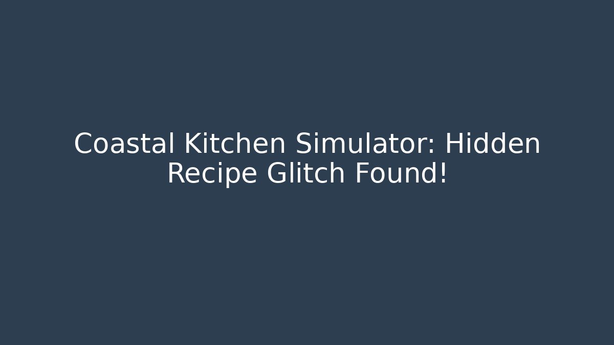 Coastal Kitchen Simulator: Hidden Recipe Glitch Found!