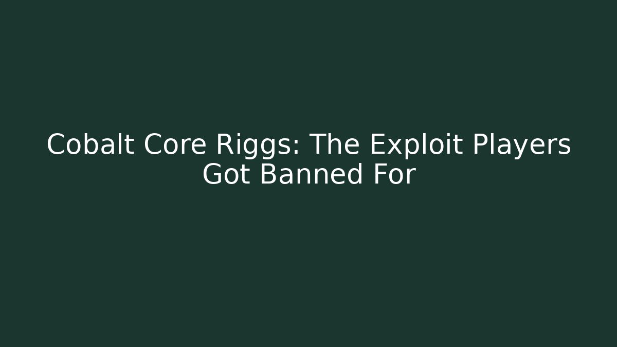 Cobalt Core Riggs: The Exploit Players Got Banned For - Felix Cat Insurance