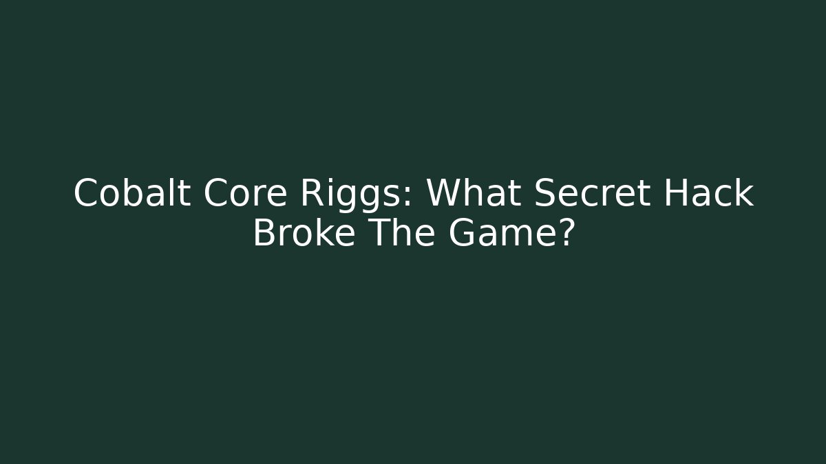 Cobalt Core Riggs: What Secret Hack Broke The Game?