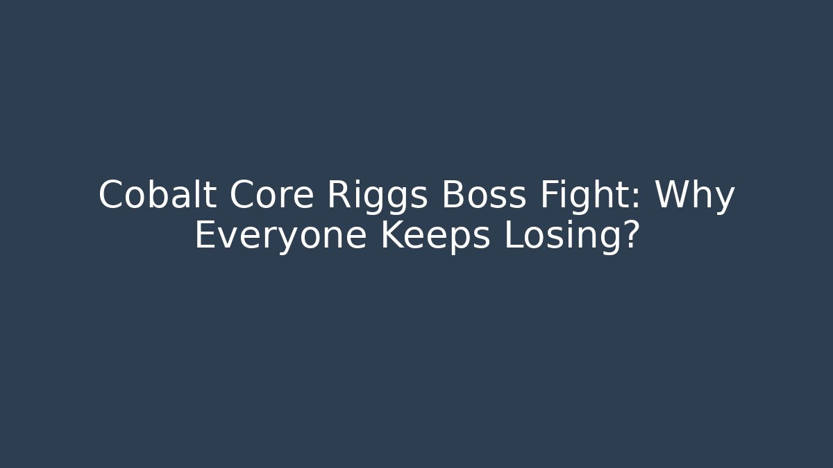 Cobalt Core Riggs Boss Fight: Why Everyone Keeps Losing? - Felix Cat Insurance