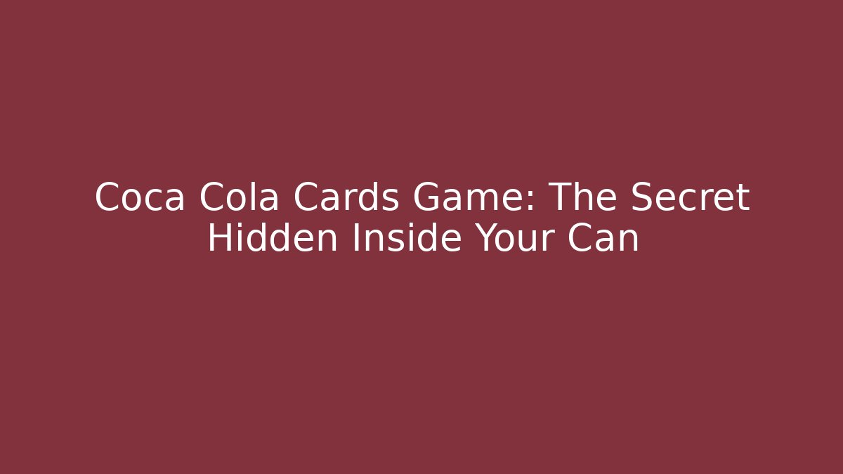 Coca Cola Cards Game: The Secret Hidden Inside Your Can