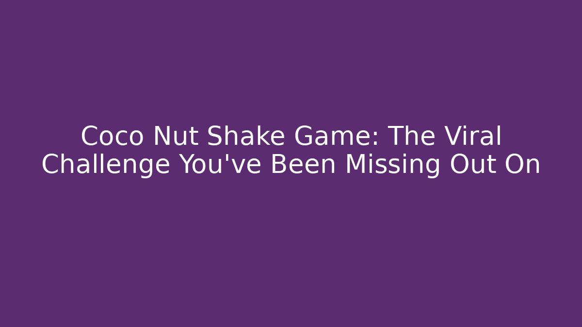 Coco Nut Shake Game: The Viral Challenge You’ve Been Missing Out On