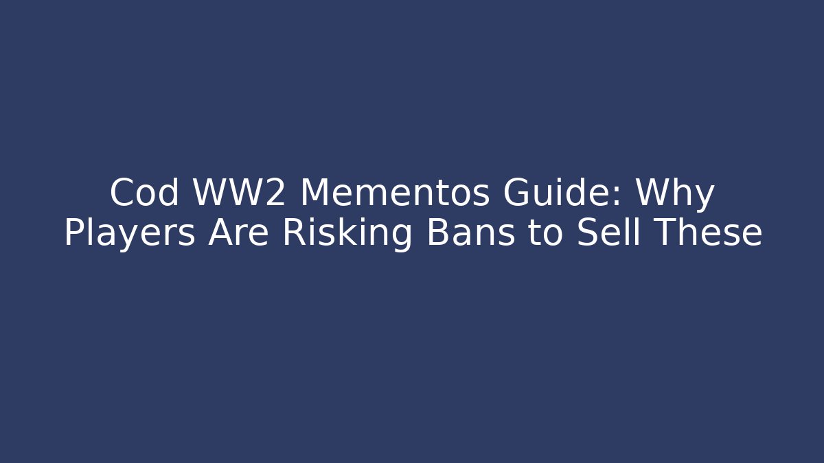 Cod WW2 Mementos Guide: Why Players Are Risking Bans to Sell These