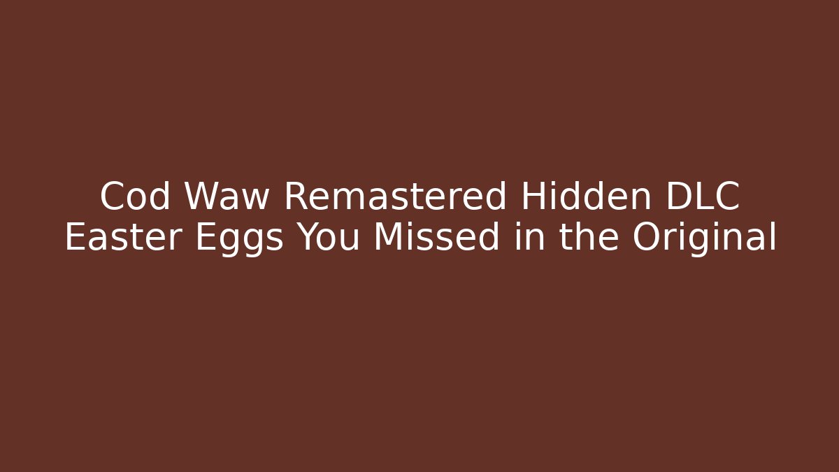 Cod Waw Remastered Hidden DLC Easter Eggs You Missed in the Original