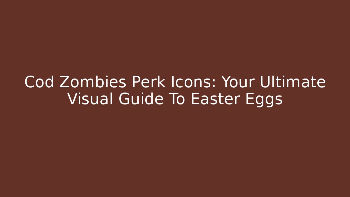 Cod Zombies Perk Icons: Your Ultimate Visual Guide To Easter Eggs