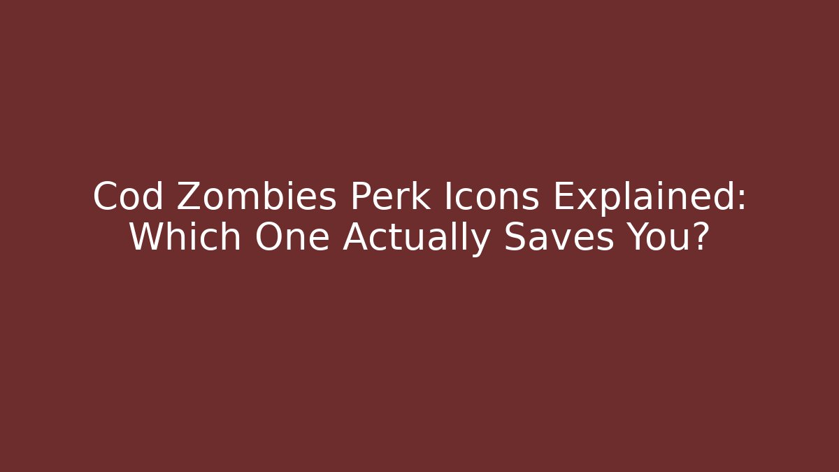 Cod Zombies Perk Icons Explained: Which One Actually Saves You?