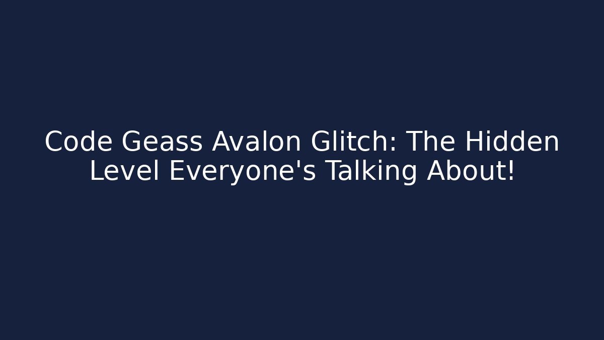 Code Geass Avalon Glitch: The Hidden Level Everyone's Talking About!