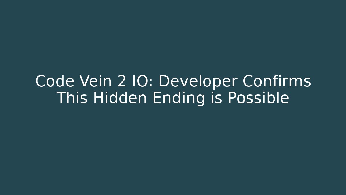 Code Vein 2 IO: Developer Confirms This Hidden Ending is Possible