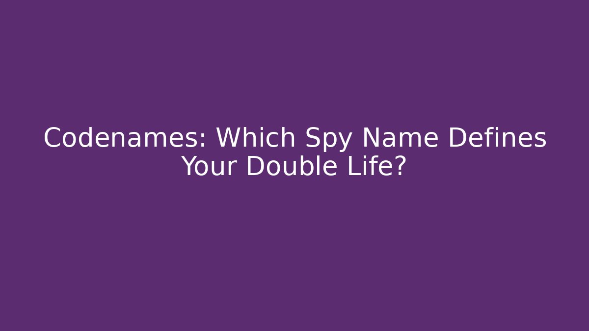 Codenames: Which Spy Name Defines Your Double Life? - Felix Cat Insurance