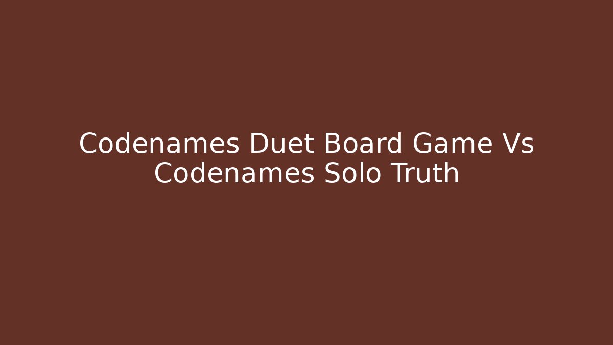 Codenames Duet Board Game Vs Codenames Solo Truth - Felix Cat Insurance