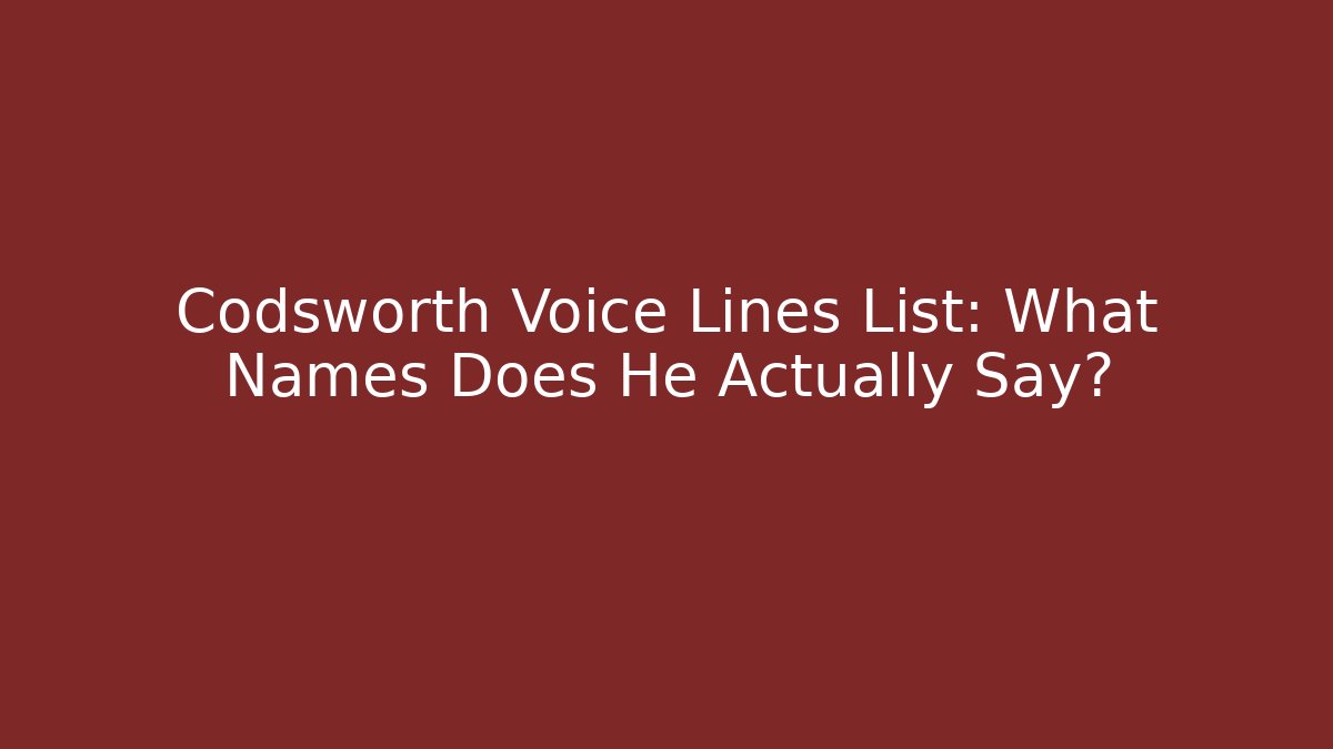 Codsworth Voice Lines List: What Names Does He Actually Say? - Felix Cat Insurance