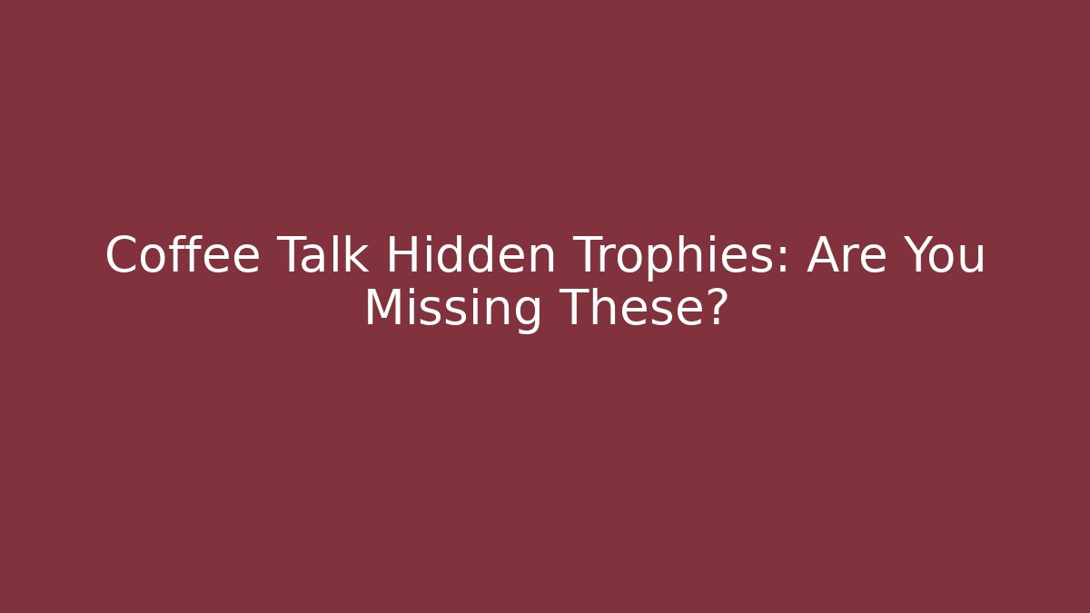 Coffee Talk Hidden Trophies: Are You Missing These?