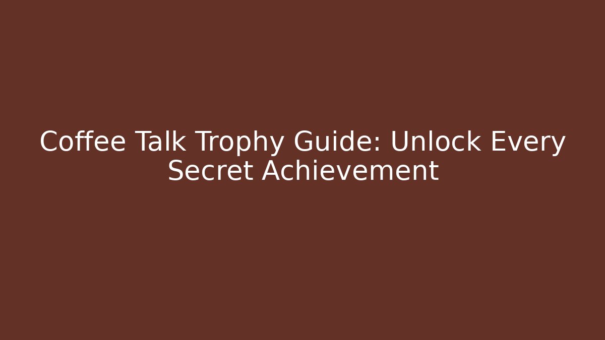 Coffee Talk Trophy Guide: Unlock Every Secret Achievement