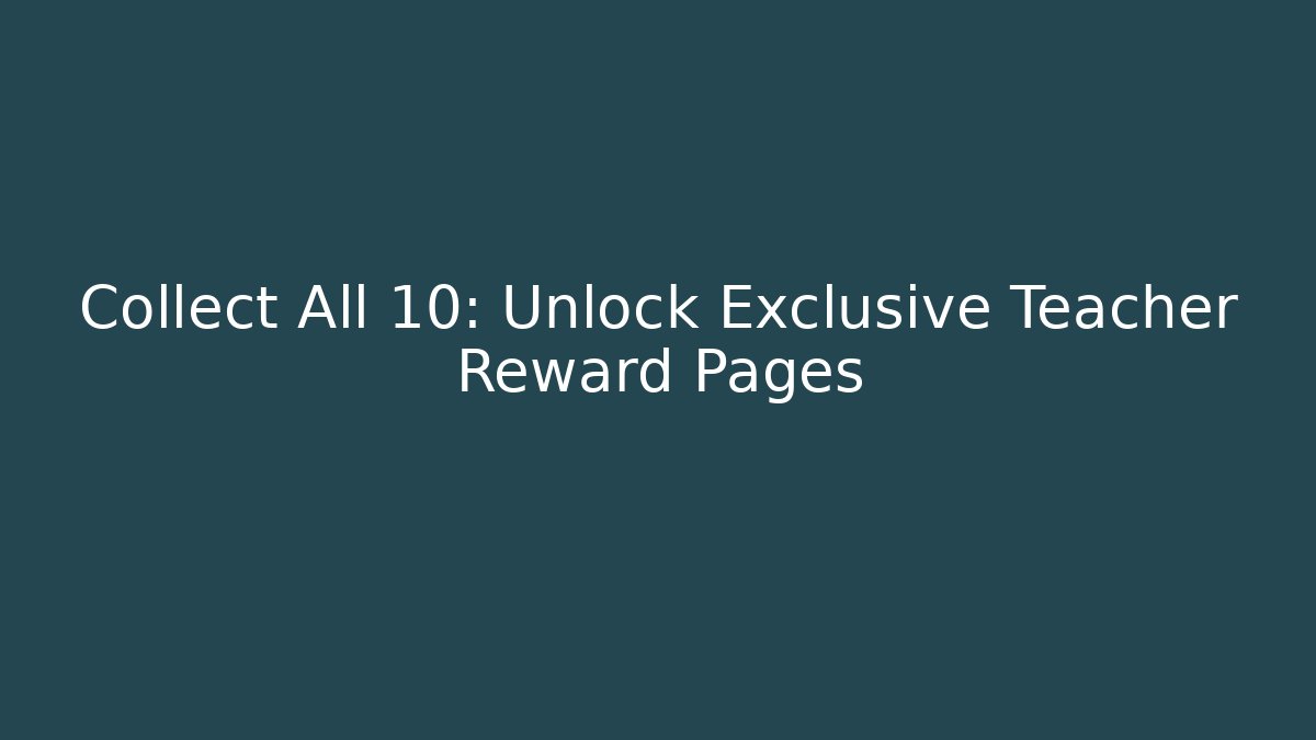 Collect All 10: Unlock Exclusive Teacher Reward Pages