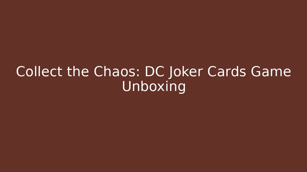 Collect the Chaos: DC Joker Cards Game Unboxing