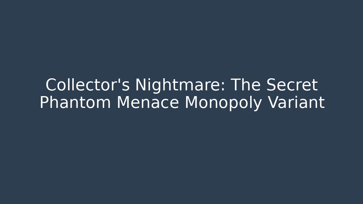 Collector's Nightmare: The Secret Phantom Menace Monopoly Variant - Felix Cat Insurance