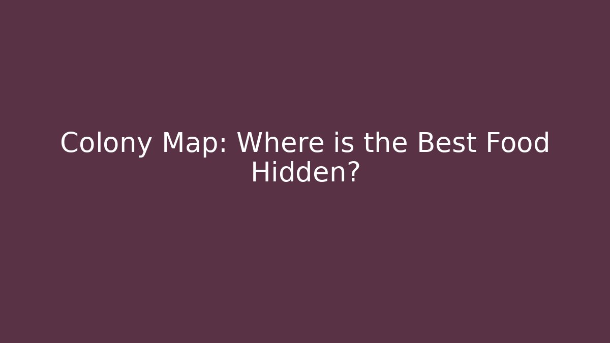 Colony Map: Where is the Best Food Hidden?